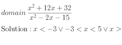 The domain of (x^2+12x+32)/(x^2-2x-15) is x<-3\lor-3<x<5\lor x>5